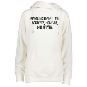 Funny Revenge Is Beneath Me Accidents However Will Happen Womens Funnel Neck Pullover Hood