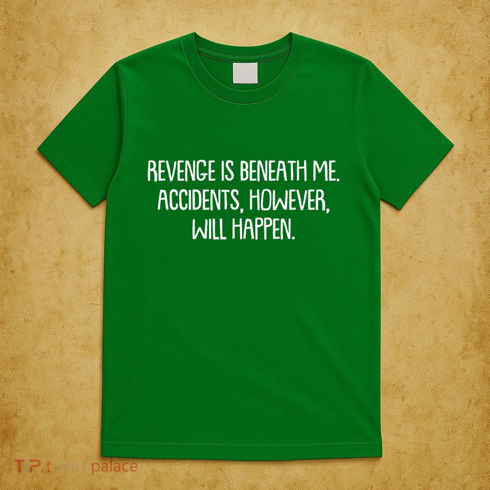 Funny Revenge Is Beneath Me Accidents However Will Happen T-Shirt