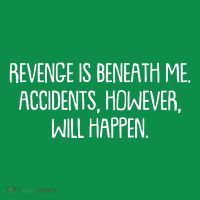 Funny Revenge Is Beneath Me Accidents However Will Happen T-Shirt