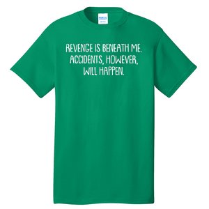 Funny Revenge Is Beneath Me Accidents However Will Happen Tall T-Shirt