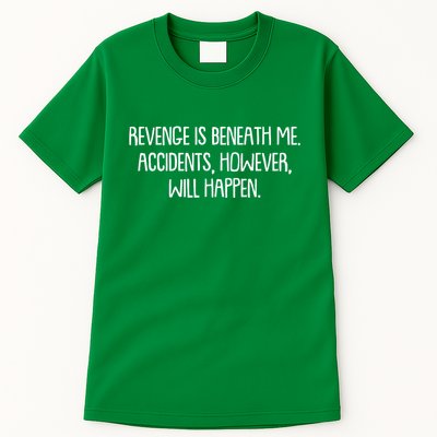 Funny Revenge Is Beneath Me Accidents However Will Happen Tall T-Shirt