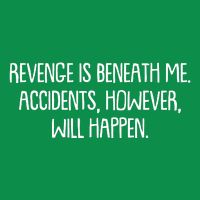 Funny Revenge Is Beneath Me Accidents However Will Happen Button