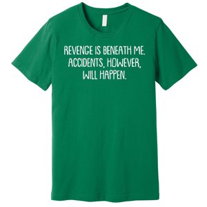 Funny Revenge Is Beneath Me Accidents However Will Happen Premium T-Shirt