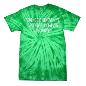 Funny Revenge Is Beneath Me Accidents However Will Happen Tie-Dye T-Shirt