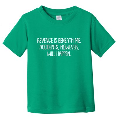Funny Revenge Is Beneath Me Accidents However Will Happen Toddler T-Shirt