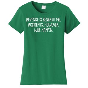 Funny Revenge Is Beneath Me Accidents However Will Happen Women's T-Shirt