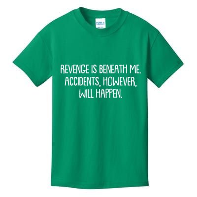 Funny Revenge Is Beneath Me Accidents However Will Happen Kids T-Shirt