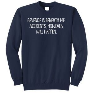 Funny Revenge Is Beneath Me Accidents However Will Happen Tall Sweatshirt