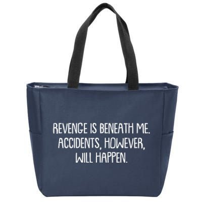 Funny Revenge Is Beneath Me Accidents However Will Happen Zip Tote Bag