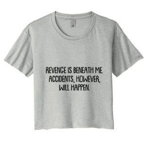 Funny Revenge Is Beneath Me Accidents However Will Happen Women's Crop Top Tee