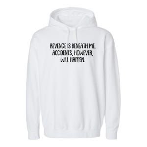 Funny Revenge Is Beneath Me Accidents However Will Happen Garment-Dyed Fleece Hoodie