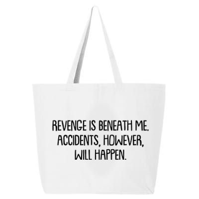 Funny Revenge Is Beneath Me Accidents However Will Happen 25L Jumbo Tote