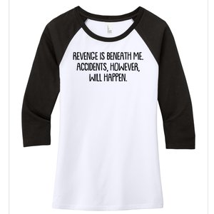 Funny Revenge Is Beneath Me Accidents However Will Happen Women's Tri-Blend 3/4-Sleeve Raglan Shirt