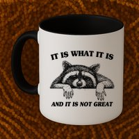 Funny Raccoon It Is What It Is And It Is Not Great Mug