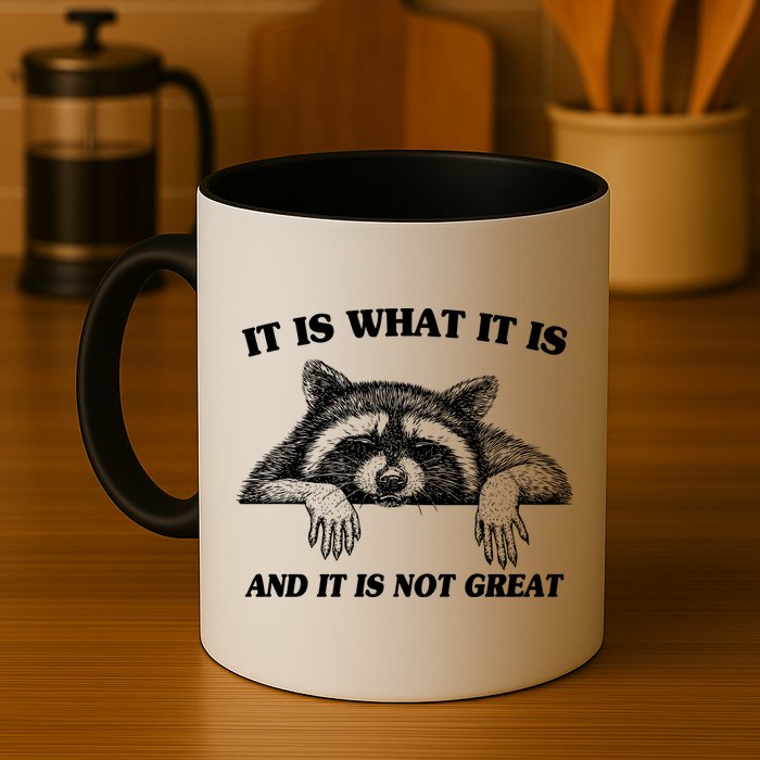Funny Raccoon It Is What It Is And It Is Not Great Mug