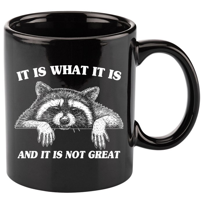Funny Raccoon It Is What It Is And It Is Not Great 11oz C Handle Ceramic Mug