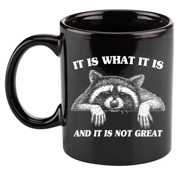 Funny Raccoon It Is What It Is And It Is Not Great 11oz C Handle Ceramic Mug