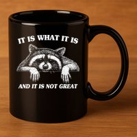 Funny Raccoon It Is What It Is And It Is Not Great 11oz C Handle Ceramic Mug