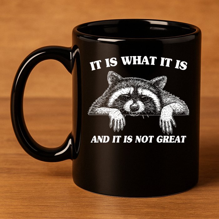 Funny Raccoon It Is What It Is And It Is Not Great 11oz C Handle Ceramic Mug
