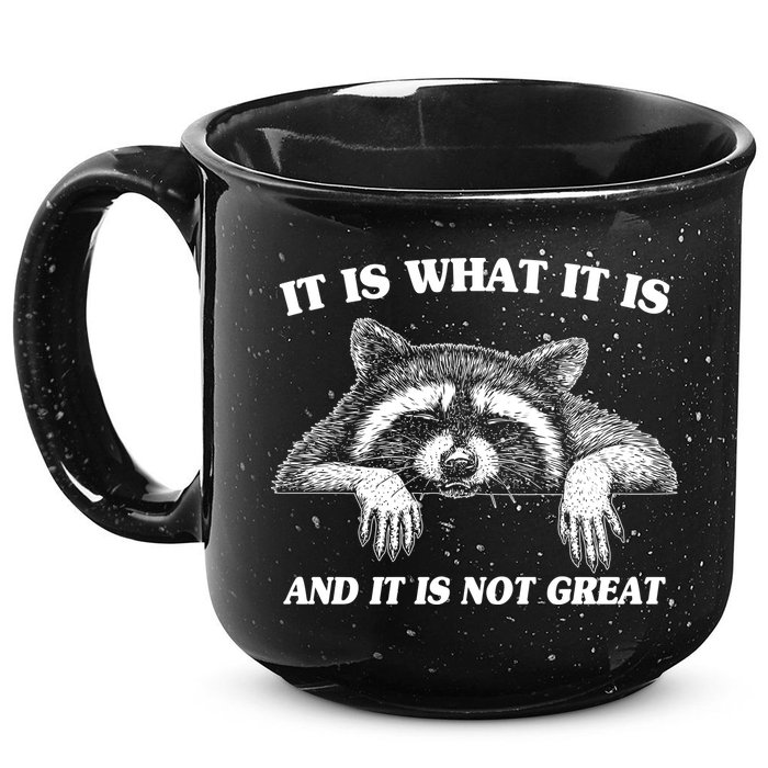 Funny Raccoon It Is What It Is And It Is Not Great 15oz Campfire Ceramic Mug