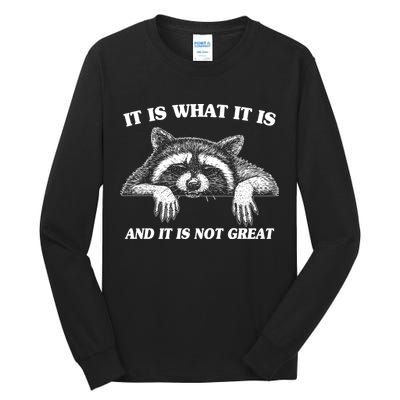 Funny Raccoon It Is What It Is And It Is Not Great Tall Long Sleeve T-Shirt