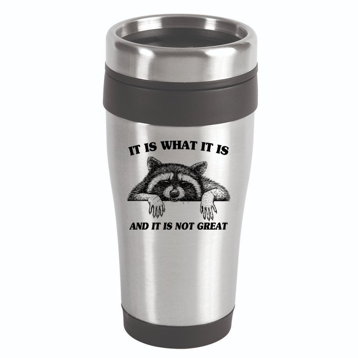 Funny Raccoon It Is What It Is And It Is Not Great 16oz Travel Tumbler