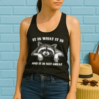 Funny Raccoon It Is What It Is And It Is Not Great Womens Tank Top