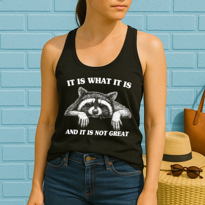 Funny Raccoon It Is What It Is And It Is Not Great Womens Tank Top