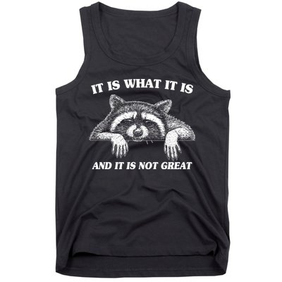 Funny Raccoon It Is What It Is And It Is Not Great Tank Top