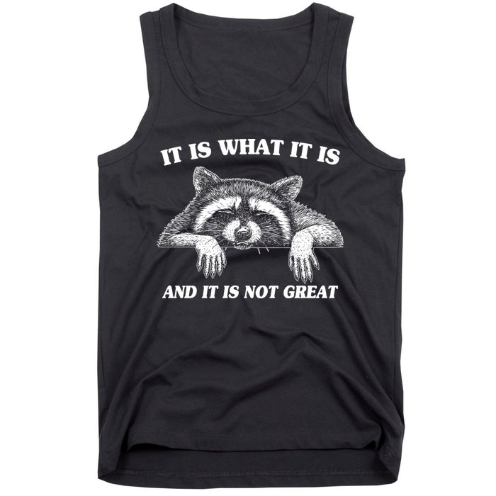 Funny Raccoon It Is What It Is And It Is Not Great Tank Top