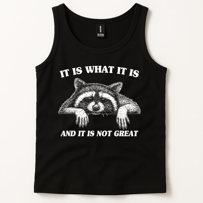 Funny Raccoon It Is What It Is And It Is Not Great Tank Top