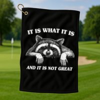 Funny Raccoon It Is What It Is And It Is Not Great Golf Towel