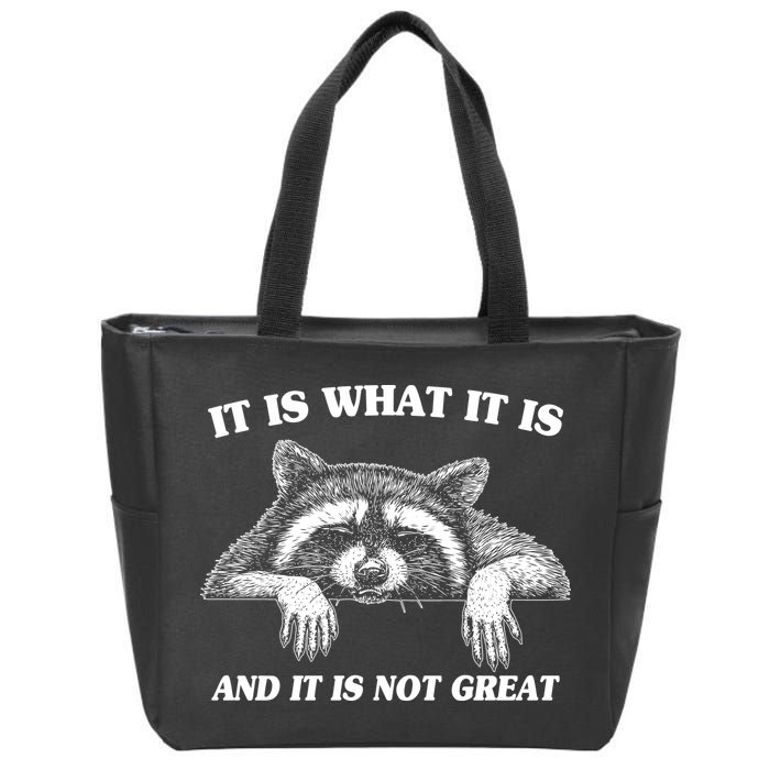 Funny Raccoon It Is What It Is And It Is Not Great Zip Tote Bag