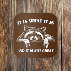 Funny Raccoon It Is What It Is And It Is Not Great Coaster