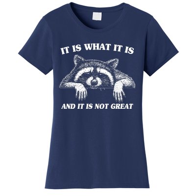 Funny Raccoon It Is What It Is And It Is Not Great Women's T-Shirt