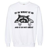 Funny Raccoon It Is What It Is And It Is Not Great Garment-Dyed Sweatshirt