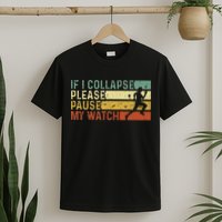 Funny Runner If I Collapse Please Pause My Watch Running T-Shirt