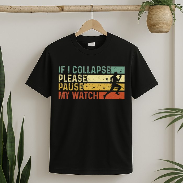 Funny Runner If I Collapse Please Pause My Watch Running T-Shirt