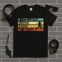 Funny Runner If I Collapse Please Pause My Watch Running T-Shirt