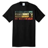 Funny Runner If I Collapse Please Pause My Watch Running Tall T-Shirt