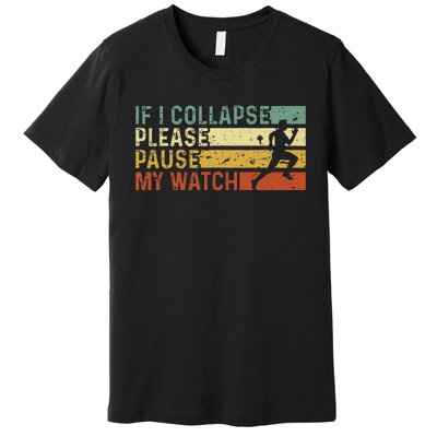 Funny Runner If I Collapse Please Pause My Watch Running Premium T-Shirt