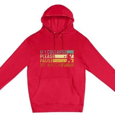 Funny Runner If I Collapse Please Pause My Watch Running Premium Pullover Hoodie