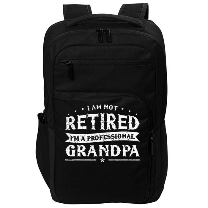 Funny Retiree Im Not Retired Im A Professional Grandpa Impact Tech Backpack