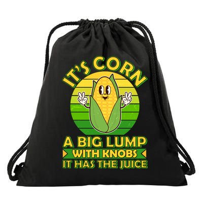 Funny Retro It's Corn A Big Lump With Knobs It Has The Juice Drawstring Bag
