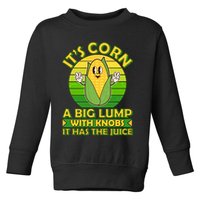 Funny Retro It's Corn A Big Lump With Knobs It Has The Juice Toddler Sweatshirt