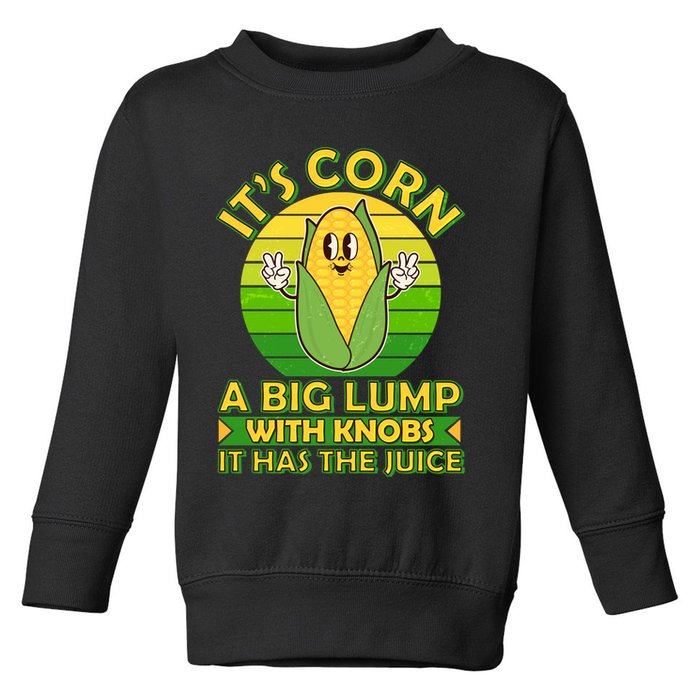 Funny Retro It's Corn A Big Lump With Knobs It Has The Juice Toddler Sweatshirt