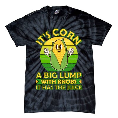 Funny Retro It's Corn A Big Lump With Knobs It Has The Juice Tie-Dye T-Shirt