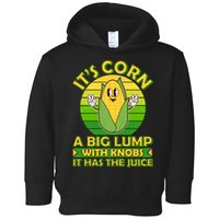 Funny Retro It's Corn A Big Lump With Knobs It Has The Juice Toddler Hoodie