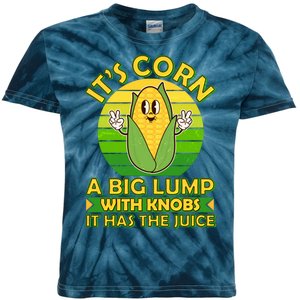 Funny Retro It's Corn A Big Lump With Knobs It Has The Juice Kids Tie-Dye T-Shirt