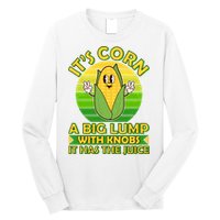 Funny Retro It's Corn A Big Lump With Knobs It Has The Juice Long Sleeve Shirt